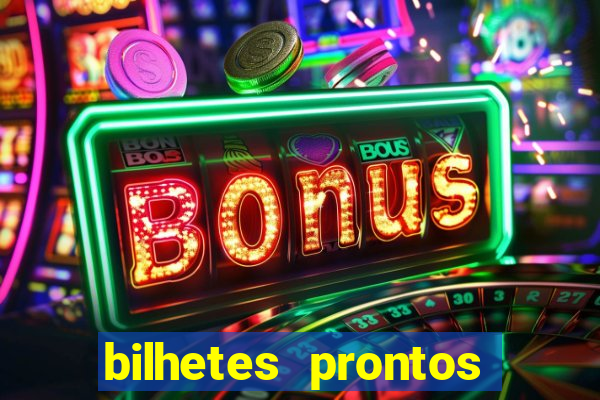 bilhetes prontos para hoje